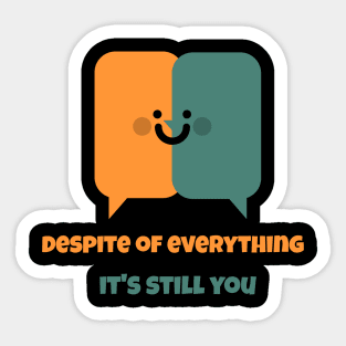 Despite Everything Its Still You Sticker